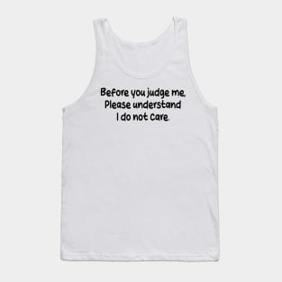 before you judge me, please understand i do not care Tank Top